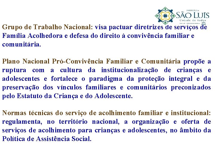 Grupo de Trabalho Nacional: visa pactuar diretrizes de serviços de Família Acolhedora e defesa