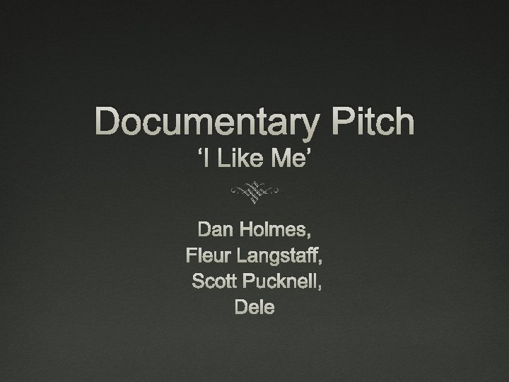 Documentary Pitch ‘I Like Me’ Dan Holmes, Fleur Langstaff, Scott Pucknell, Dele 