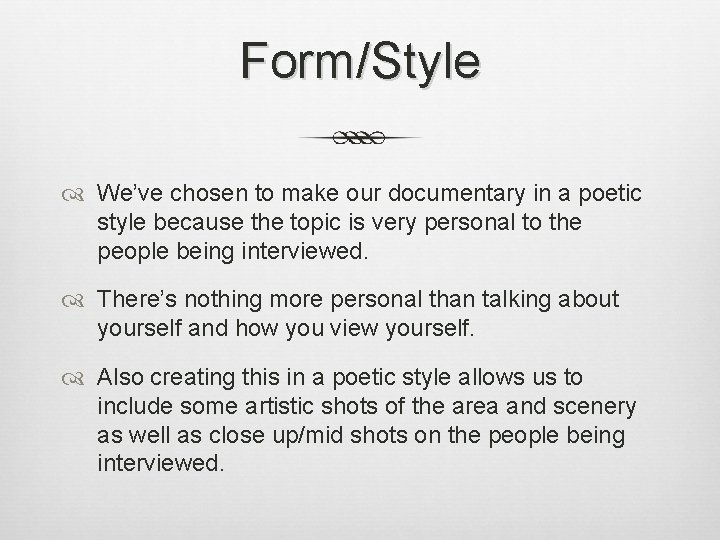 Form/Style We’ve chosen to make our documentary in a poetic style because the topic
