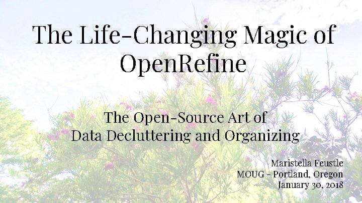 The Life-Changing Magic of Open. Refine The Open-Source Art of Data Decluttering and Organizing