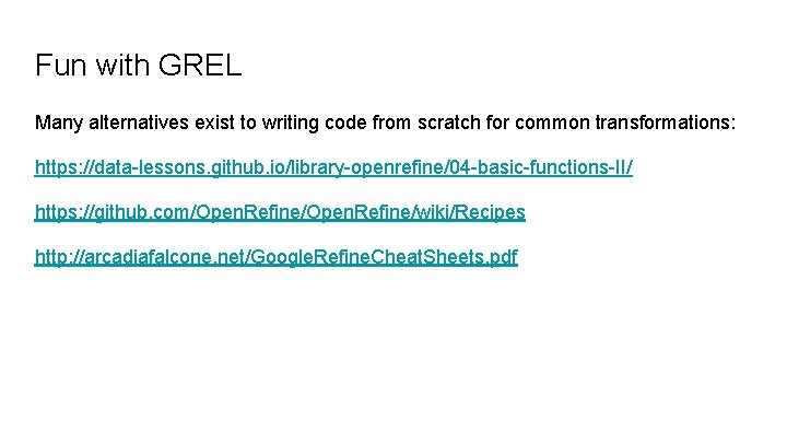 Fun with GREL Many alternatives exist to writing code from scratch for common transformations: