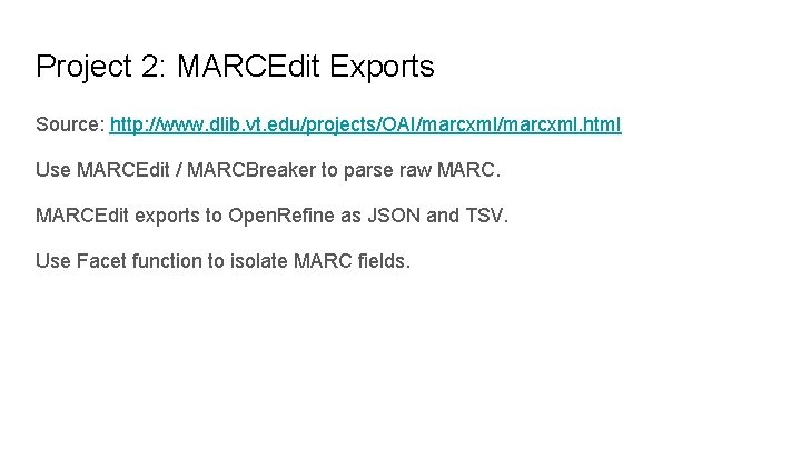 Project 2: MARCEdit Exports Source: http: //www. dlib. vt. edu/projects/OAI/marcxml. html Use MARCEdit /