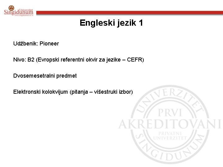 Engleski jezik 1 Udžbenik: Pioneer Nivo: B 2 (Evropski referentni okvir za jezike –