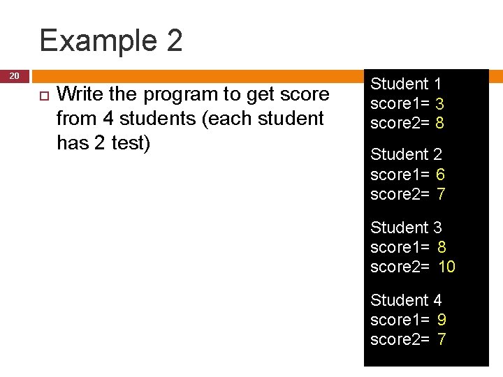 Example 2 20 Write the program to get score from 4 students (each student