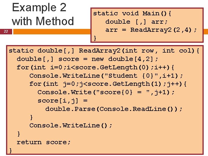 Example 2 with Method 22 static void Main(){ double [, ] arr; arr =