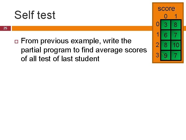 Self test 25 From previous example, write the partial program to find average scores