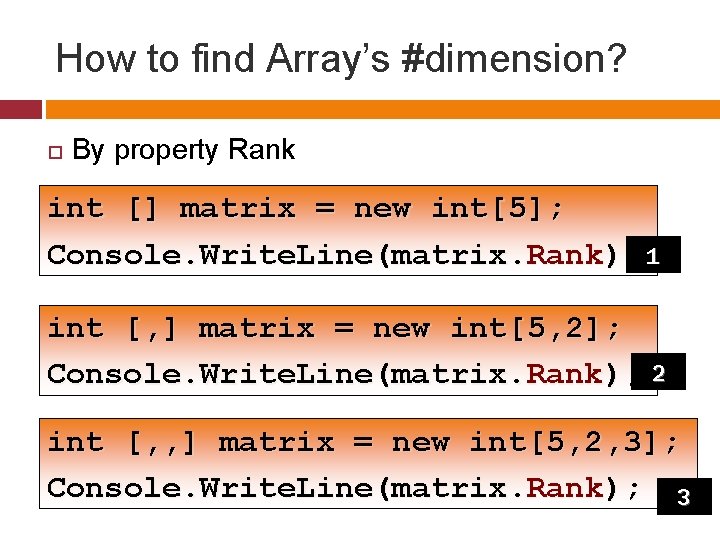 How to find Array’s #dimension? By property Rank int [] matrix = new int[5];