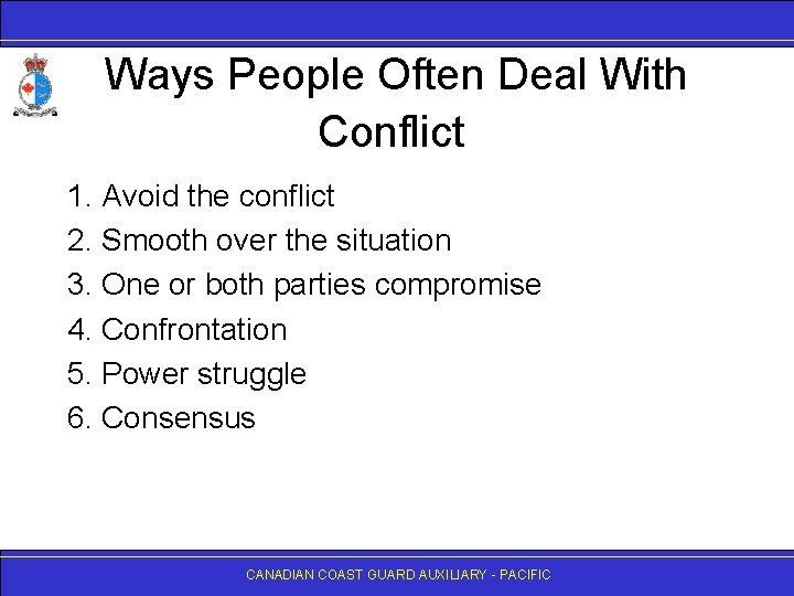 Ways People Often Deal With Conflict 1. Avoid the conflict 2. Smooth over the