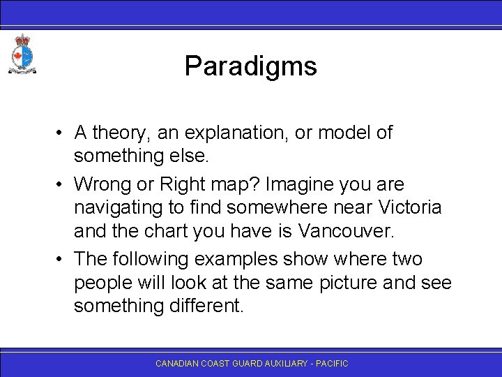 Paradigms • A theory, an explanation, or model of something else. • Wrong or