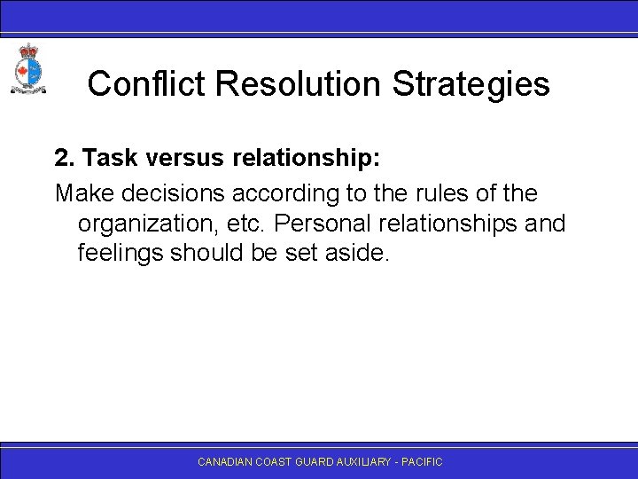 Conflict Resolution Strategies 2. Task versus relationship: Make decisions according to the rules of