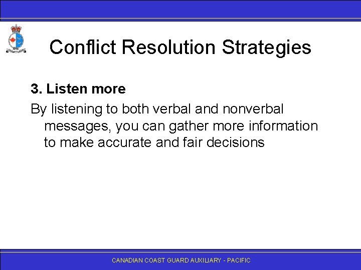 Conflict Resolution Strategies 3. Listen more By listening to both verbal and nonverbal messages,