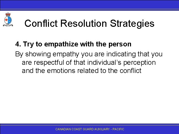 Conflict Resolution Strategies 4. Try to empathize with the person By showing empathy you