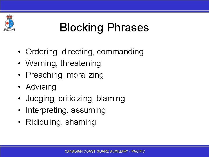 Blocking Phrases • • Ordering, directing, commanding Warning, threatening Preaching, moralizing Advising Judging, criticizing,