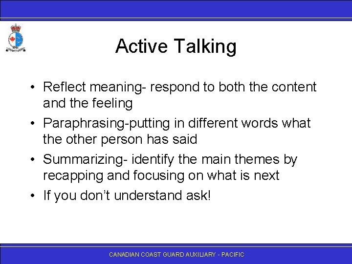 Active Talking • Reflect meaning- respond to both the content and the feeling •