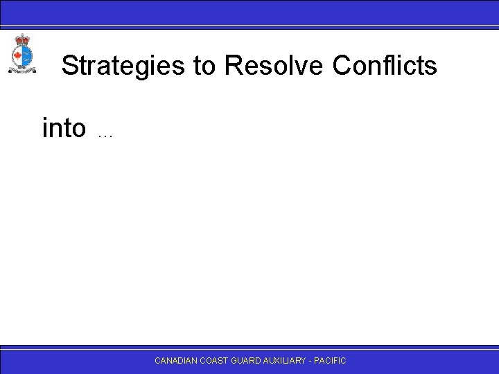 Strategies to Resolve Conflicts into . . . CANADIAN COAST GUARD AUXILIARY - PACIFIC