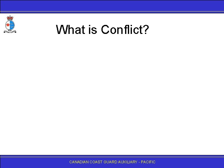 What is Conflict? CANADIAN COAST GUARD AUXILIARY - PACIFIC 