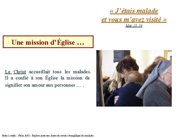 « J’étais malade et vous m’avez visité » Mat. 25, 36 Une mission