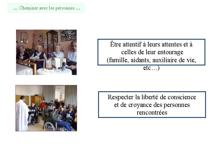  … Cheminer avec les personnes … Être attentif à leurs attentes et à