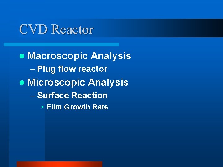 CVD Reactor l Macroscopic Analysis – Plug flow reactor l Microscopic Analysis – Surface CVD Reactor l Macroscopic Analysis – Plug flow reactor l Microscopic Analysis – Surface