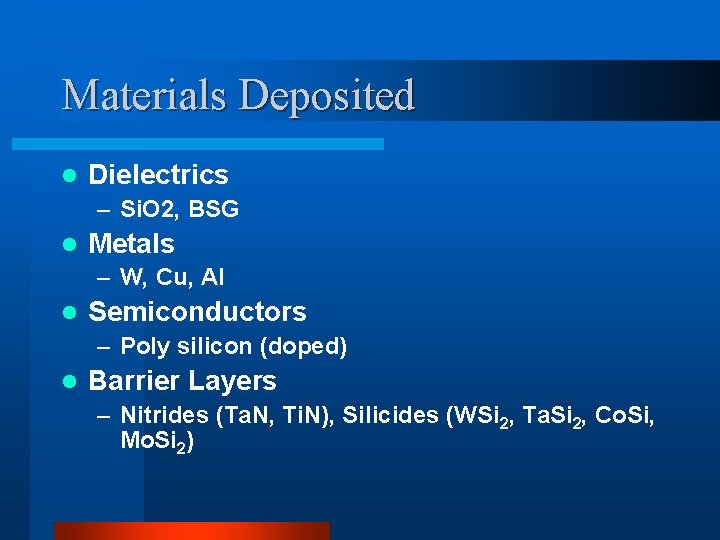 Materials Deposited l Dielectrics – Si. O 2, BSG l Metals – W, Cu, Materials Deposited l Dielectrics – Si. O 2, BSG l Metals – W, Cu,