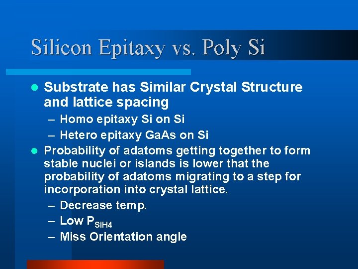 Silicon Epitaxy vs. Poly Si l Substrate has Similar Crystal Structure and lattice spacing Silicon Epitaxy vs. Poly Si l Substrate has Similar Crystal Structure and lattice spacing