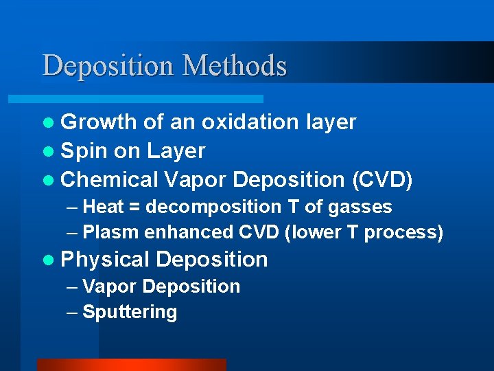 Deposition Methods l Growth of an oxidation layer l Spin on Layer l Chemical Deposition Methods l Growth of an oxidation layer l Spin on Layer l Chemical
