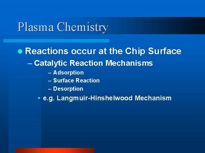 Plasma Chemistry l Reactions occur at the Chip Surface – Catalytic Reaction Mechanisms – Plasma Chemistry l Reactions occur at the Chip Surface – Catalytic Reaction Mechanisms –
