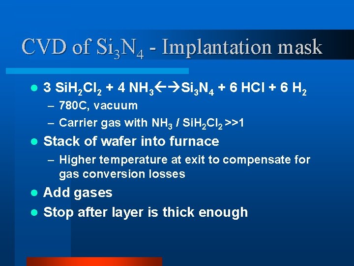 CVD of Si 3 N 4 - Implantation mask l 3 Si. H 2 CVD of Si 3 N 4 - Implantation mask l 3 Si. H 2