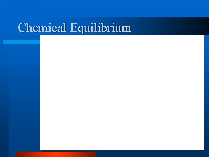 Chemical Equilibrium Chemical Equilibrium