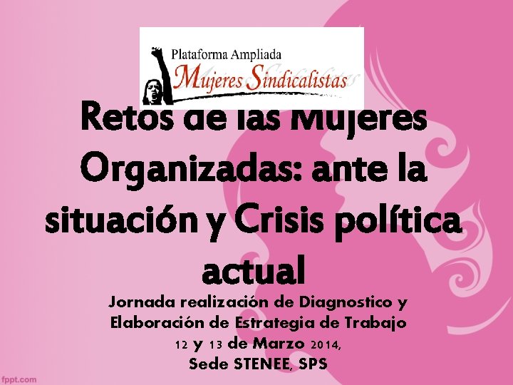 Retos de las Mujeres Organizadas: ante la situación y Crisis política actual Jornada realización
