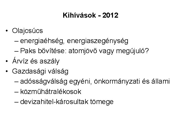 Kihívások - 2012 • Olajcsúcs – energiaéhség, energiaszegénység – Paks bővítése: atomjövő vagy megújuló?