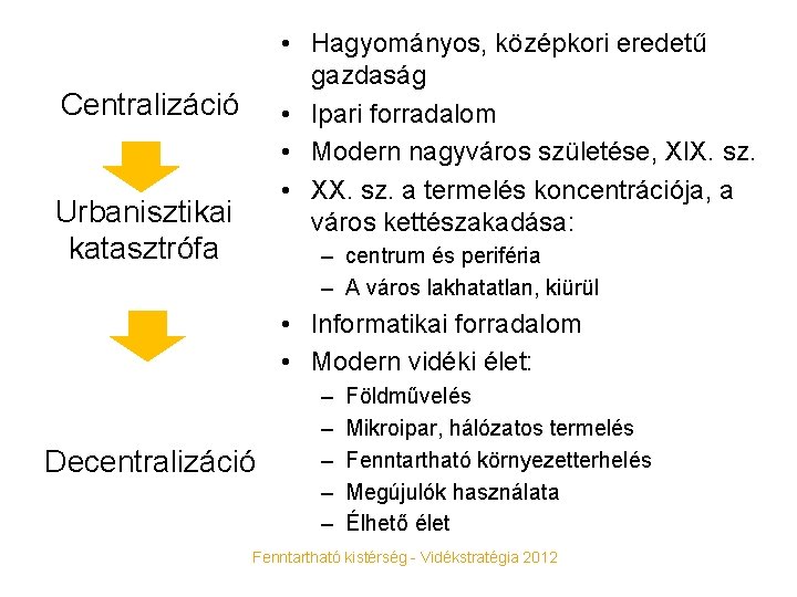  • Hagyományos, középkori eredetű gazdaság • Ipari forradalom • Modern nagyváros születése, XIX.