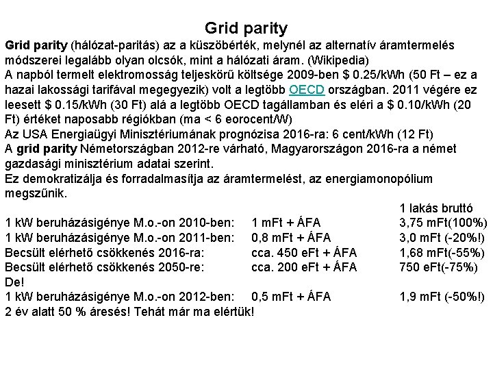 Grid parity (hálózat-paritás) az a küszöbérték, melynél az alternatív áramtermelés módszerei legalább olyan olcsók,