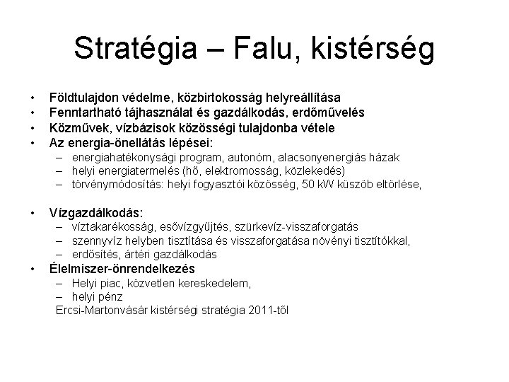 Stratégia – Falu, kistérség • • Földtulajdon védelme, közbirtokosság helyreállítása Fenntartható tájhasználat és gazdálkodás,