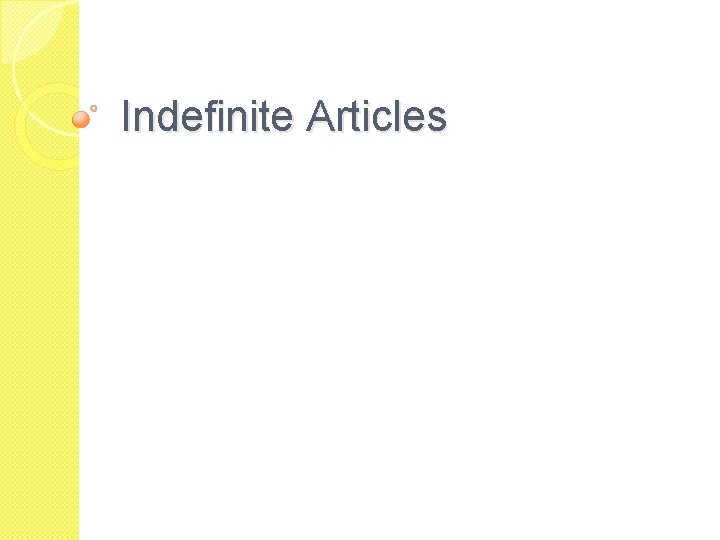 Indefinite Articles Indefinite Articles