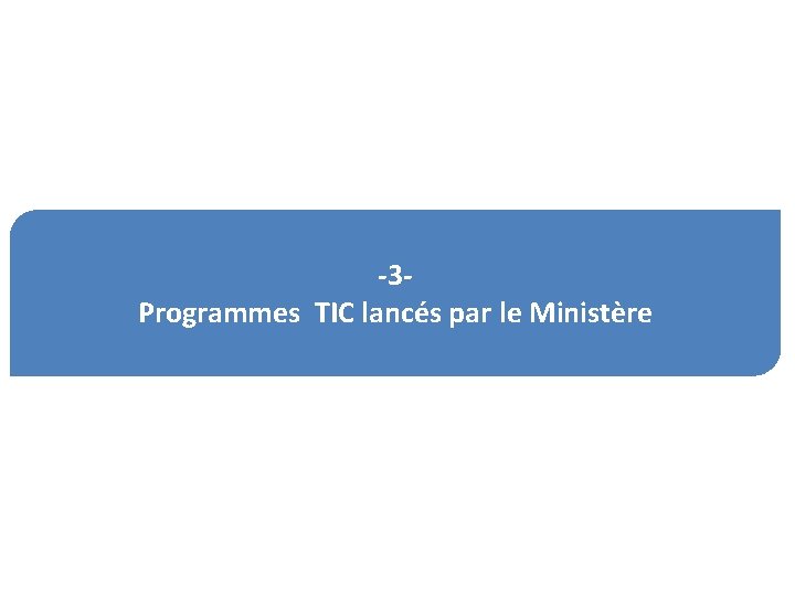 -3 Programmes TIC lancés par le Ministère 