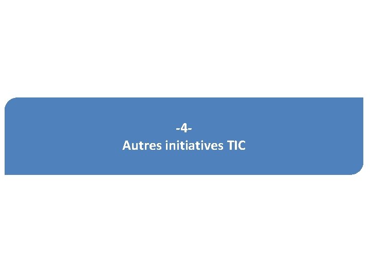 -4 Autres initiatives TIC 