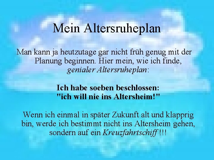 Mein Altersruheplan Man kann ja heutzutage gar nicht früh genug mit der Planung beginnen.