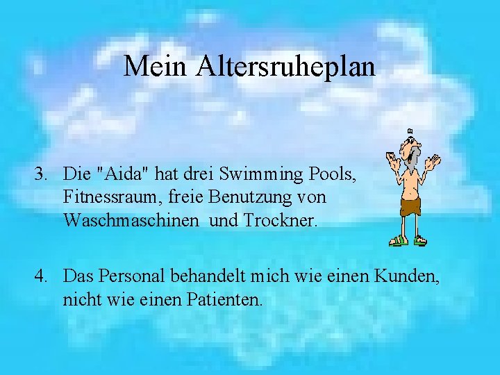 Mein Altersruheplan 3. Die "Aida" hat drei Swimming Pools, Fitnessraum, freie Benutzung von Waschmaschinen