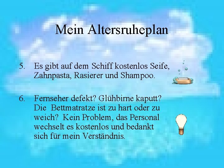 Mein Altersruheplan 5. Es gibt auf dem Schiff kostenlos Seife, Zahnpasta, Rasierer und Shampoo.