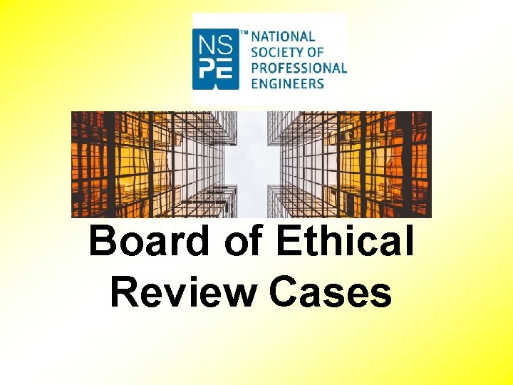 Board of Ethical Review Cases 