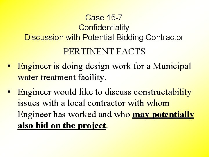 Case 15 -7 Confidentiality Discussion with Potential Bidding Contractor PERTINENT FACTS • Engineer is