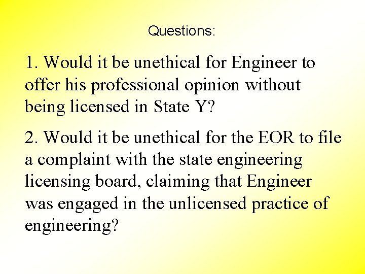 Questions: 1. Would it be unethical for Engineer to offer his professional opinion without