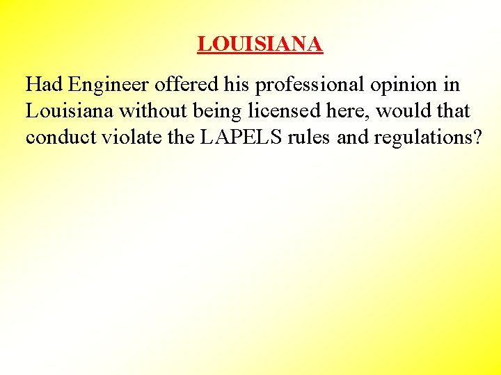 LOUISIANA Had Engineer offered his professional opinion in Louisiana without being licensed here, would