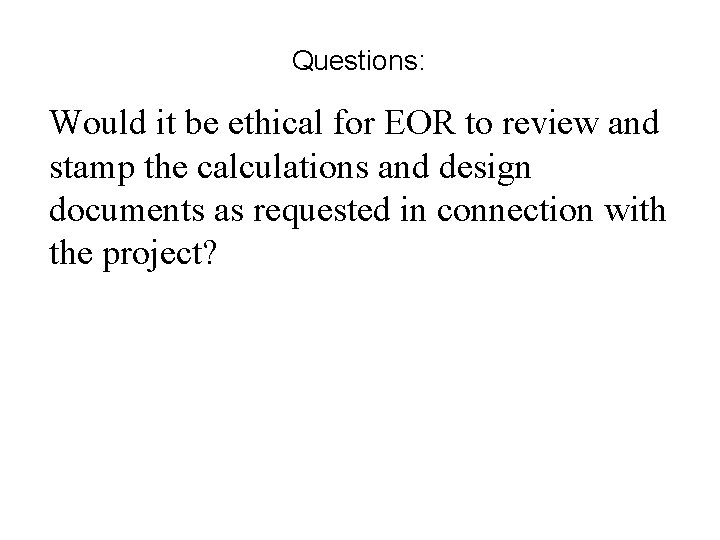 Questions: Would it be ethical for EOR to review and stamp the calculations and