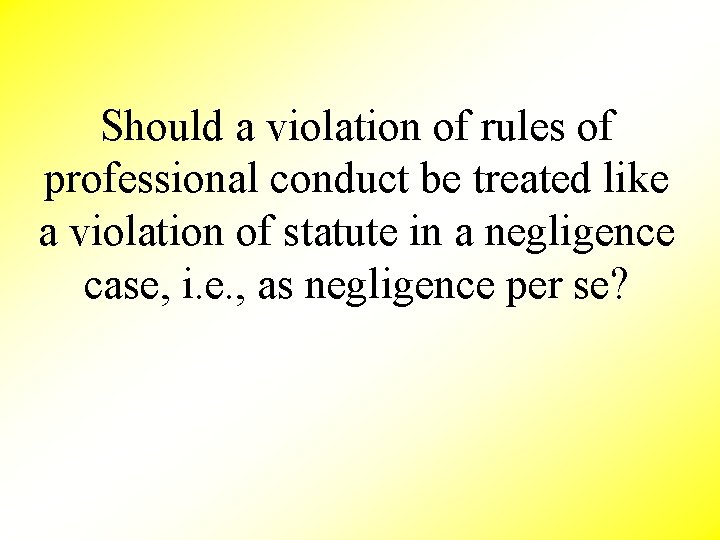 Should a violation of rules of professional conduct be treated like a violation of