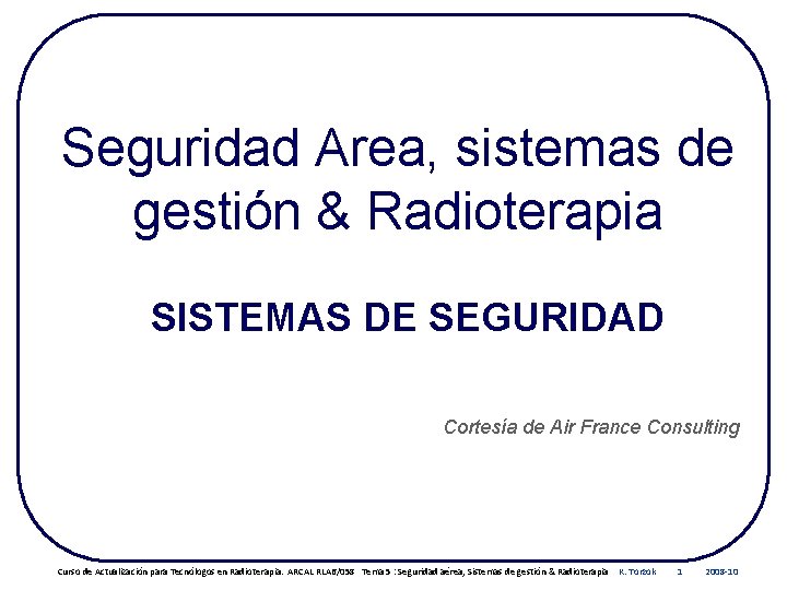 Seguridad Area, sistemas de gestión & Radioterapia SISTEMAS DE SEGURIDAD Cortesía de Air France