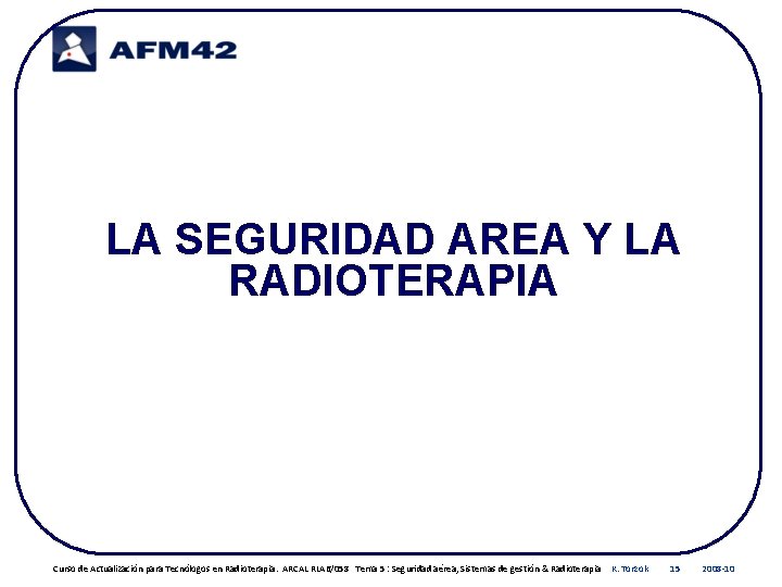 LA SEGURIDAD AREA Y LA RADIOTERAPIA Curso de Actualización para Tecnólogos en Radioterapia. ARCAL