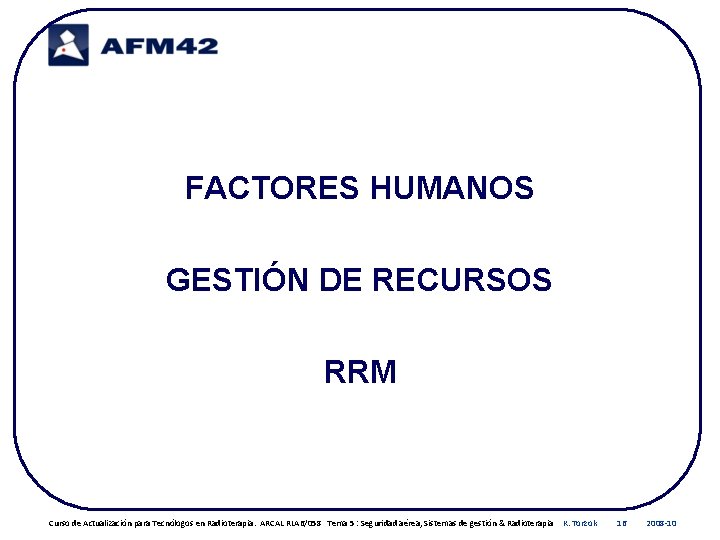 FACTORES HUMANOS GESTIÓN DE RECURSOS RRM Curso de Actualización para Tecnólogos en Radioterapia. ARCAL