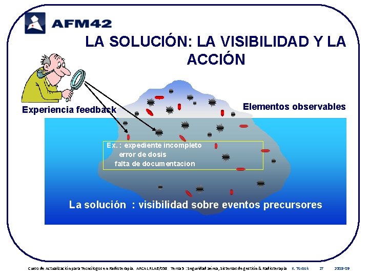 LA SOLUCIÓN: LA VISIBILIDAD Y LA ACCIÓN Experiencia feedback Elementos observables Ex. : expediente